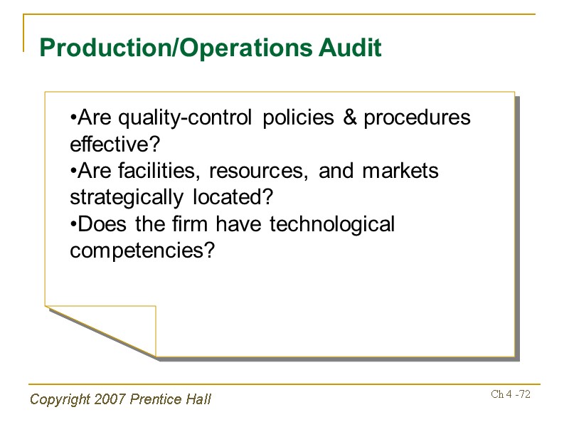Copyright 2007 Prentice Hall Ch 4 -72 Production/Operations Audit Are quality-control policies & procedures